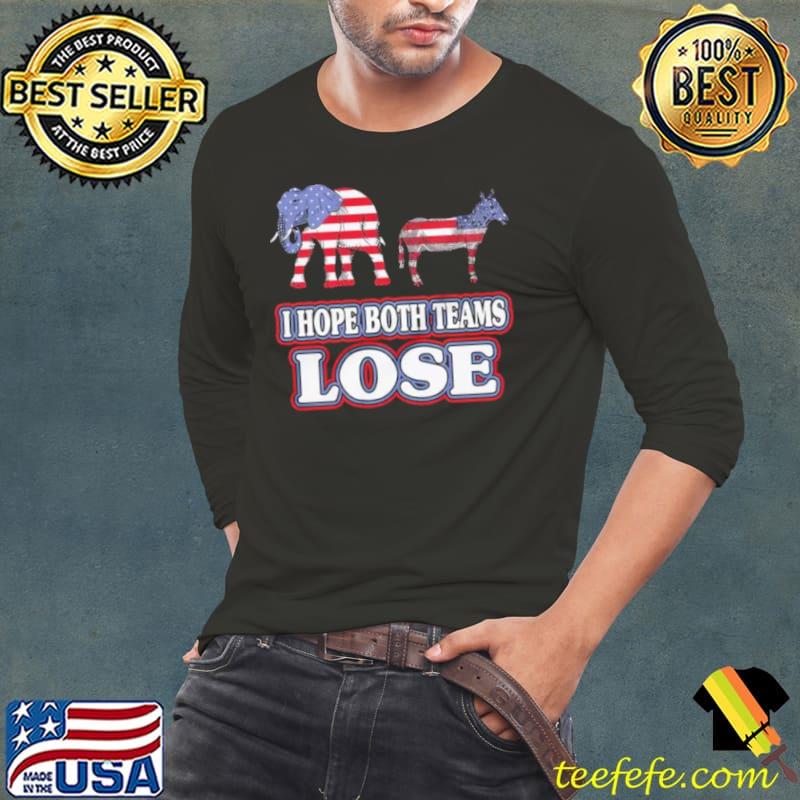 Political I hope both teams lose s Long Sleeve Tee Political I hope both teams lose s Long Sleeve Tee