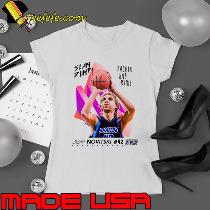 Premium dump Sports Basketball Nothin But Rim Dirk Novitski T-Shirt Ladies tee Premium dump Sports Basketball Nothin But Rim Dirk Novitski T-Shirt Ladies tee