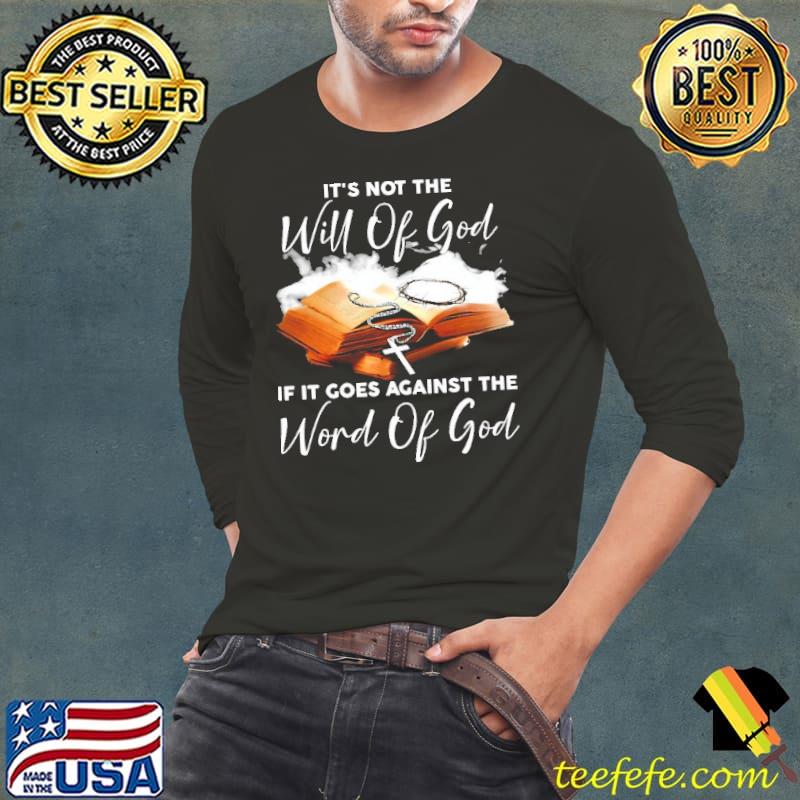 Premium it's Not The Will Of God If It Goes Against The Word Of God shirt