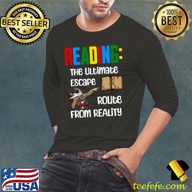 Reading The Ultimate Escape Route From Reality T-Shirt Long Sleeve Tee Reading The Ultimate Escape Route From Reality T-Shirt Long Sleeve Tee