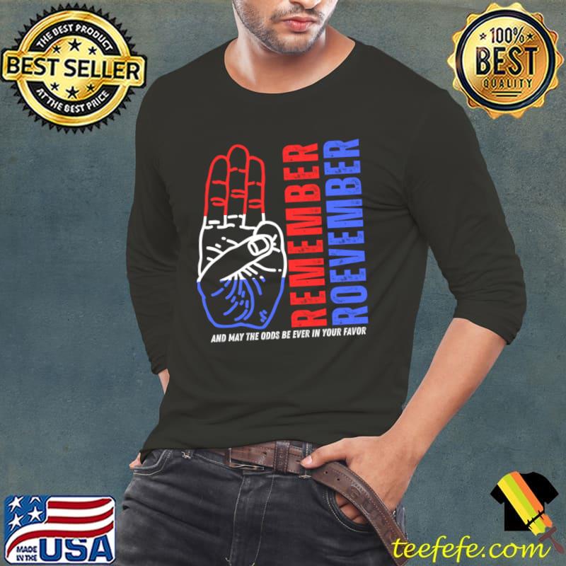 Remember Roevember And May The Odds Be Ever Your Favor T-Shirt Long Sleeve Tee Remember Roevember And May The Odds Be Ever Your Favor T-Shirt Long Sleeve Tee