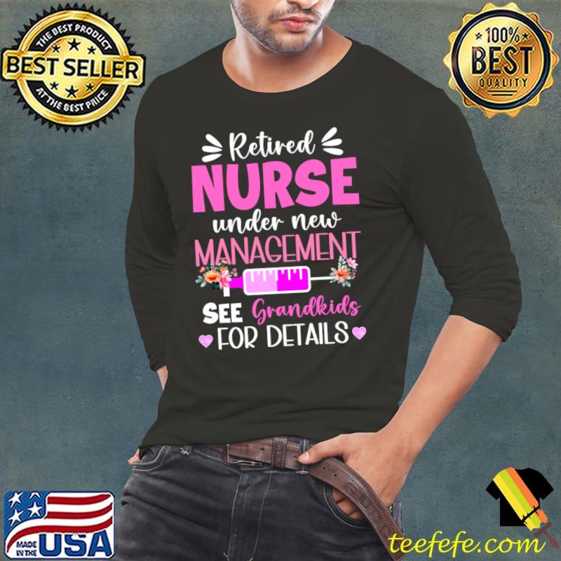 Retired Nurse Under New Management See Grandkids For Details Flower T-Shirt