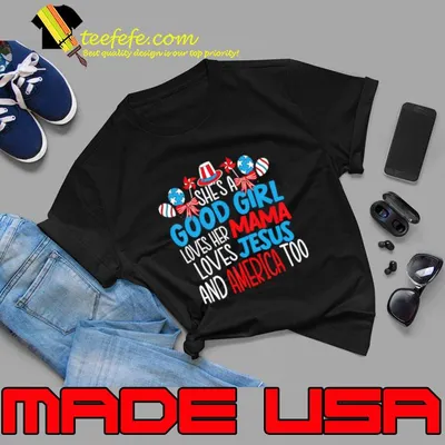 She's A Good Girl Who Loves America 4th Of July USA Patriotic T-Shirt