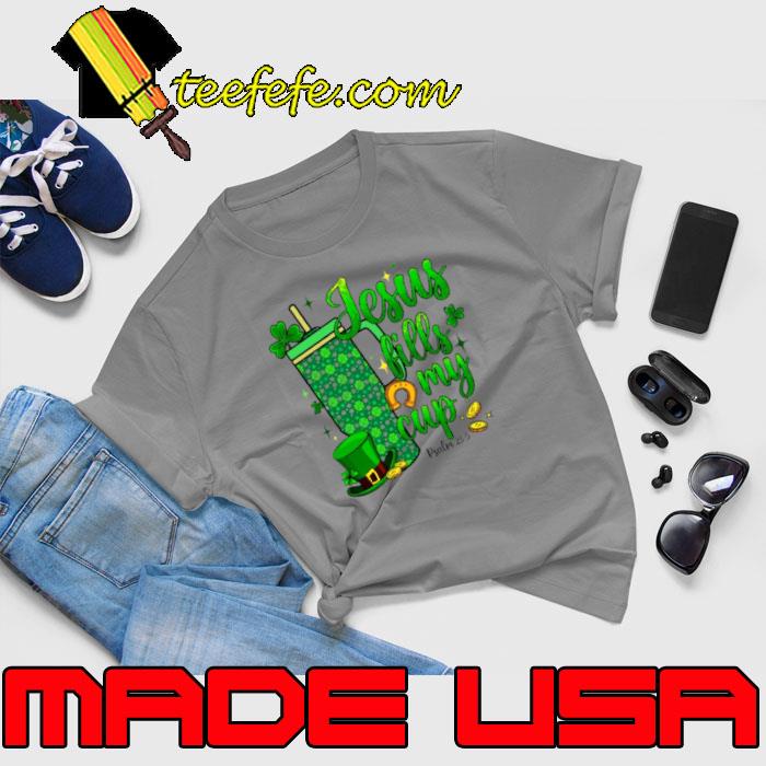 St Patrick Days Jesus Fills My Cup s Unisex St Patrick Days Jesus Fills My Cup s Unisex