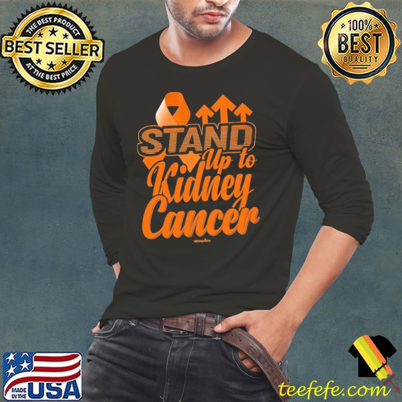 Stand up to kidney cancer kidney cancer awareness shirt