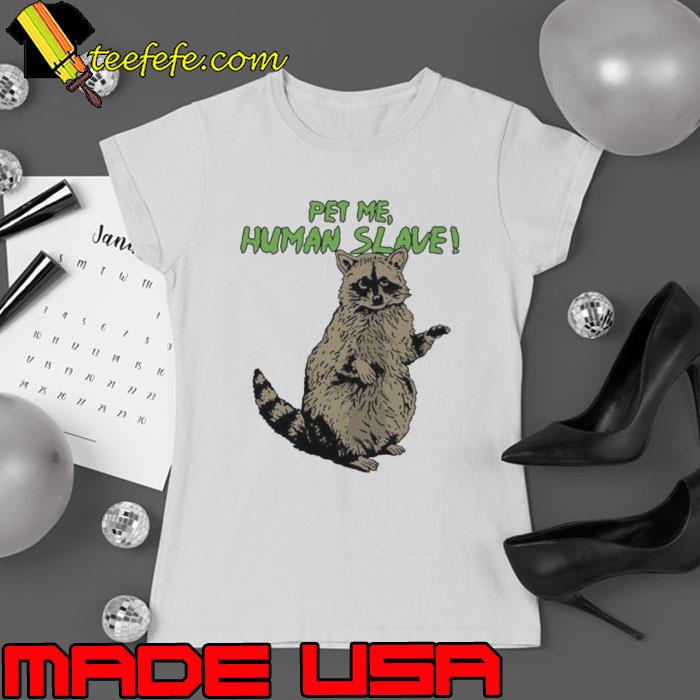 Standing Racoon Pet Me Human Slave vector s Ladies tee Standing Racoon Pet Me Human Slave vector s Ladies tee
