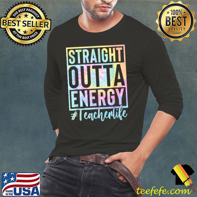Teacher Straight Outta Energy Teacher Life Tye Die T-Shirt Long Sleeve Tee Teacher Straight Outta Energy Teacher Life Tye Die T-Shirt Long Sleeve Tee