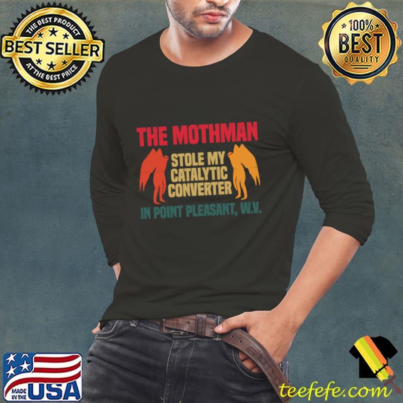 The Mothman Stole My Catalytic Converter Point Pleasant Retro T-Shirt Long Sleeve Tee The Mothman Stole My Catalytic Converter Point Pleasant Retro T-Shirt Long Sleeve Tee