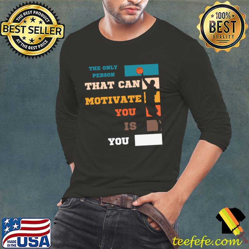 The Only Person That Can Motivate You Is You Vintage Basketball T-Shirt Long Sleeve Tee The Only Person That Can Motivate You Is You Vintage Basketball T-Shirt Long Sleeve Tee