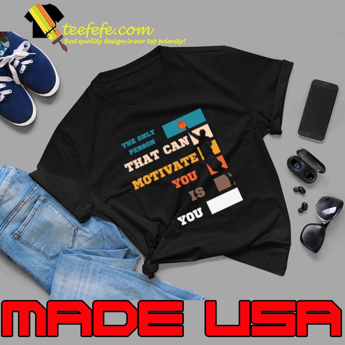The Only Person That Can Motivate You Is You Vintage Basketball T-Shirt The Only Person That Can Motivate You Is You Vintage Basketball T-Shirt