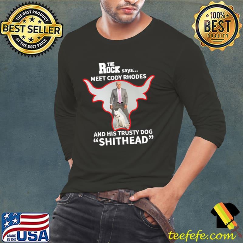 The Rock Says Meet Cody Rhodes And His Trusty Meet Cody Rhodes and Shithead the Dog T-Shirt