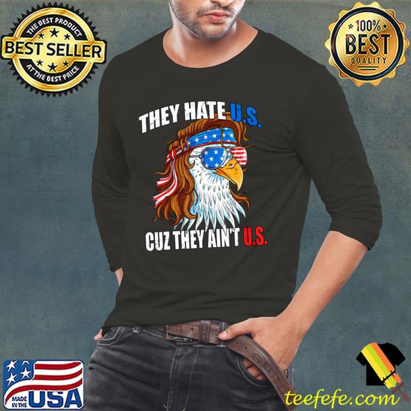 They e Us Cuz They Ain't Us Usa Eagle American Flag 4Th Of July T-Shirt Long Sleeve Tee They e Us Cuz They Ain't Us Usa Eagle American Flag 4Th Of July T-Shirt Long Sleeve Tee