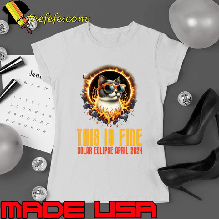 This is Fine Solar Eclipse April 2024 Meme Cat Totality T-Shirt Ladies tee This is Fine Solar Eclipse April 2024 Meme Cat Totality T-Shirt Ladies tee