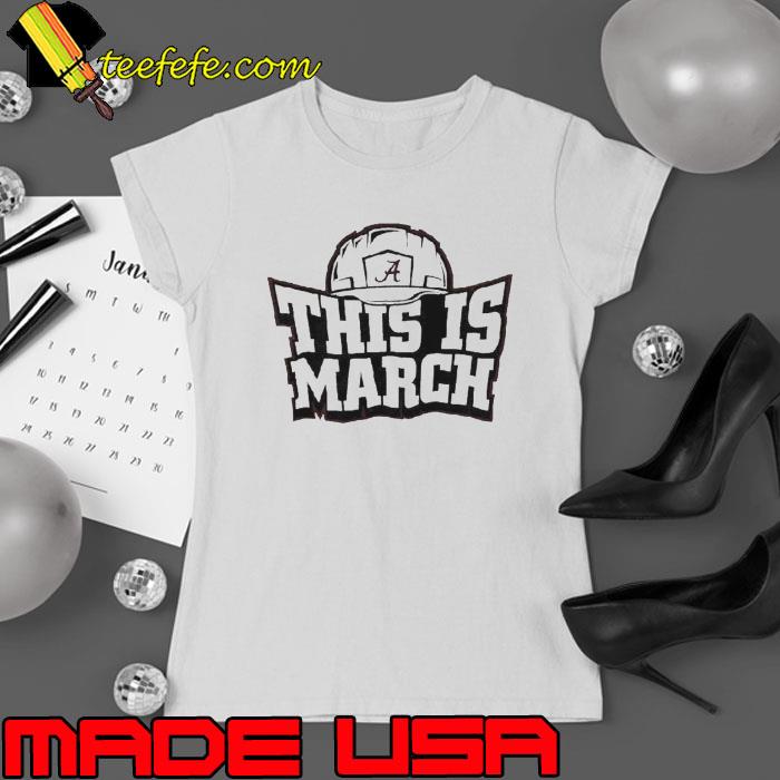 This Is March Alabama Crimson Tide Football Shirt Ladies tee This Is March Alabama Crimson Tide Football Shirt Ladies tee