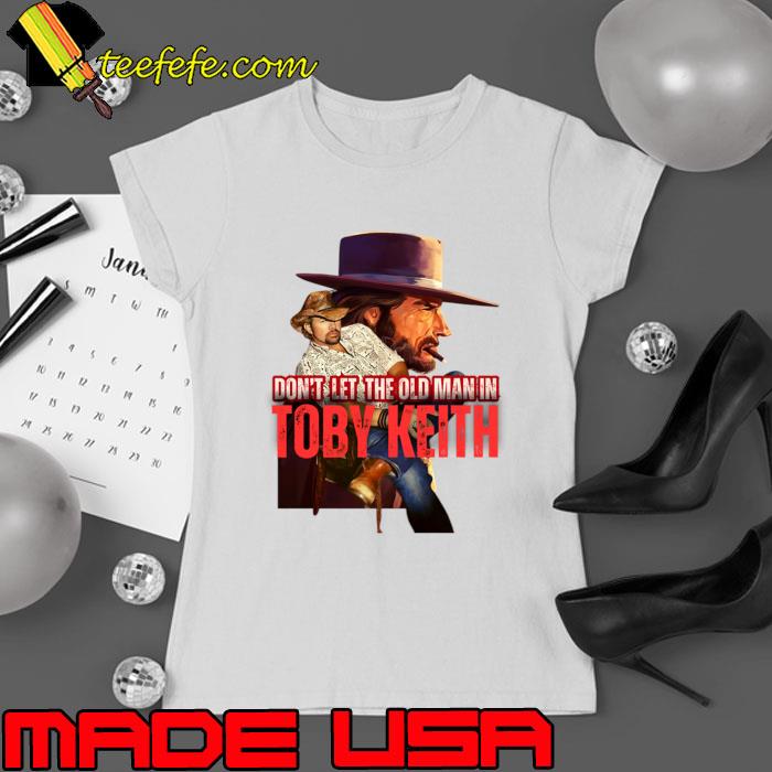 Top don't let the old man in Toby Keith music T-Shirt Ladies tee Top don't let the old man in Toby Keith music T-Shirt Ladies tee
