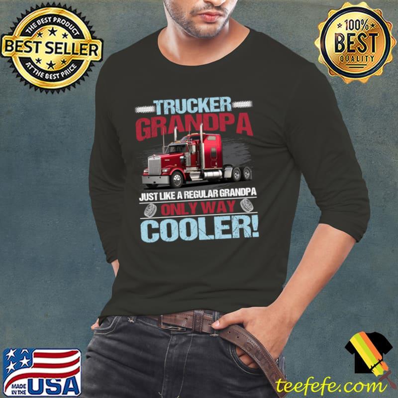 Trucker Grandpa Just Like A Regular Grandpa Only Way Cooler T-Shirt Long Sleeve Tee Trucker Grandpa Just Like A Regular Grandpa Only Way Cooler T-Shirt Long Sleeve Tee