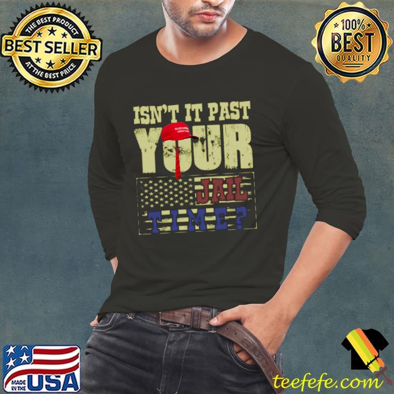 Trump Isn’t It Past Your Jail Time American FLag T-Shirt Trump Isn’t It Past Your Jail Time American FLag T-Shirt