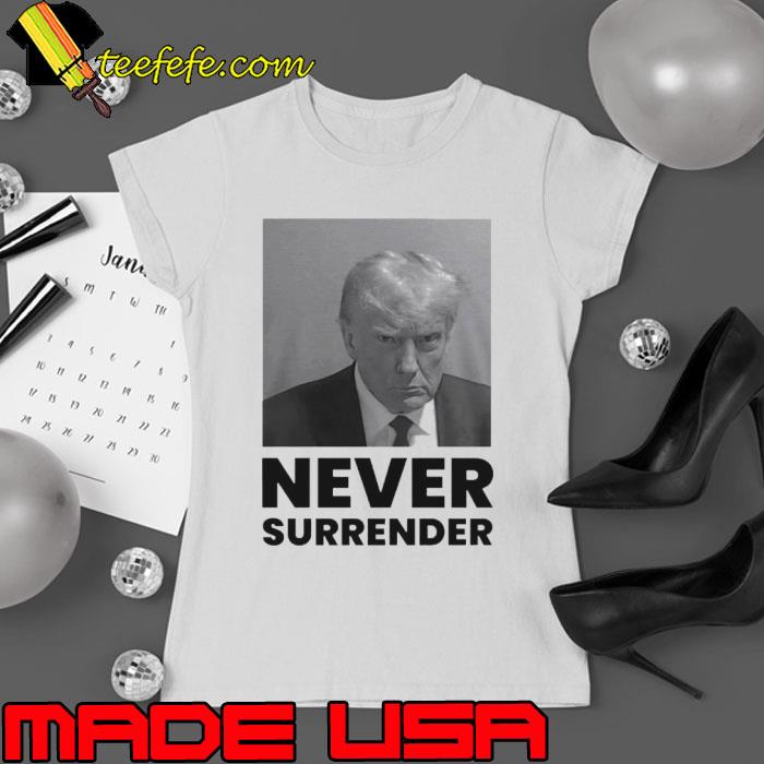 Trump Mugshot never surrender s Ladies tee Trump Mugshot never surrender s Ladies tee