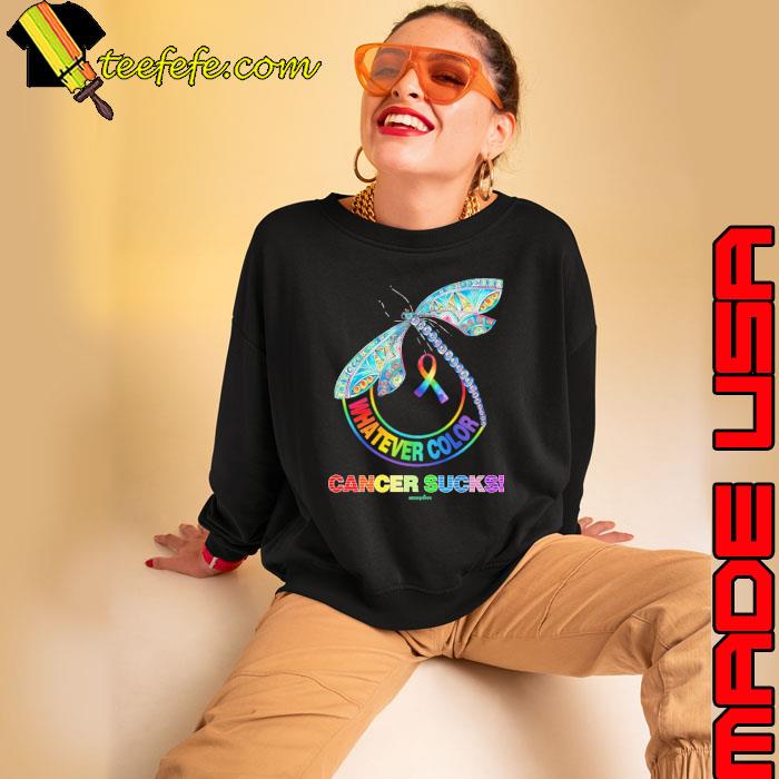 Whatever color cancer sucks dragonfly Cancer Awareness s Sweatshirt Whatever color cancer sucks dragonfly Cancer Awareness s Sweatshirt