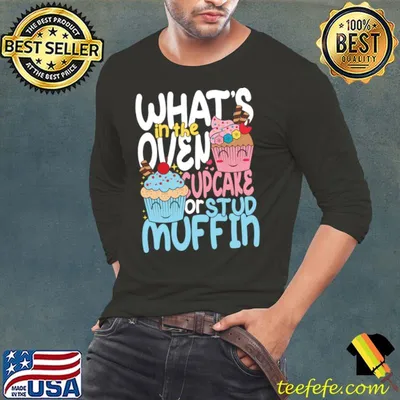 What's in the cupcakes or stud muffin T-Shirt