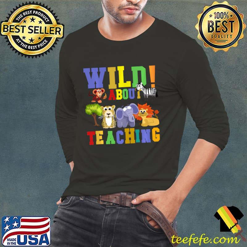 Wild About Teaching Wild Teacher Student Safari Animals T-Shirt Long Sleeve Tee Wild About Teaching Wild Teacher Student Safari Animals T-Shirt Long Sleeve Tee