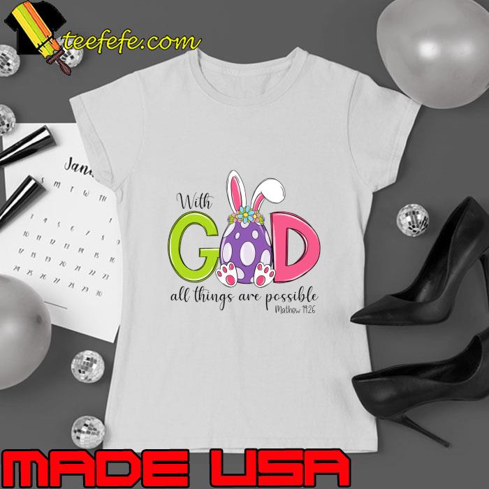 With God All things Are Possible Egg Rabbit Happy Easter Day T-Shirt Ladies tee With God All things Are Possible Egg Rabbit Happy Easter Day T-Shirt Ladies tee