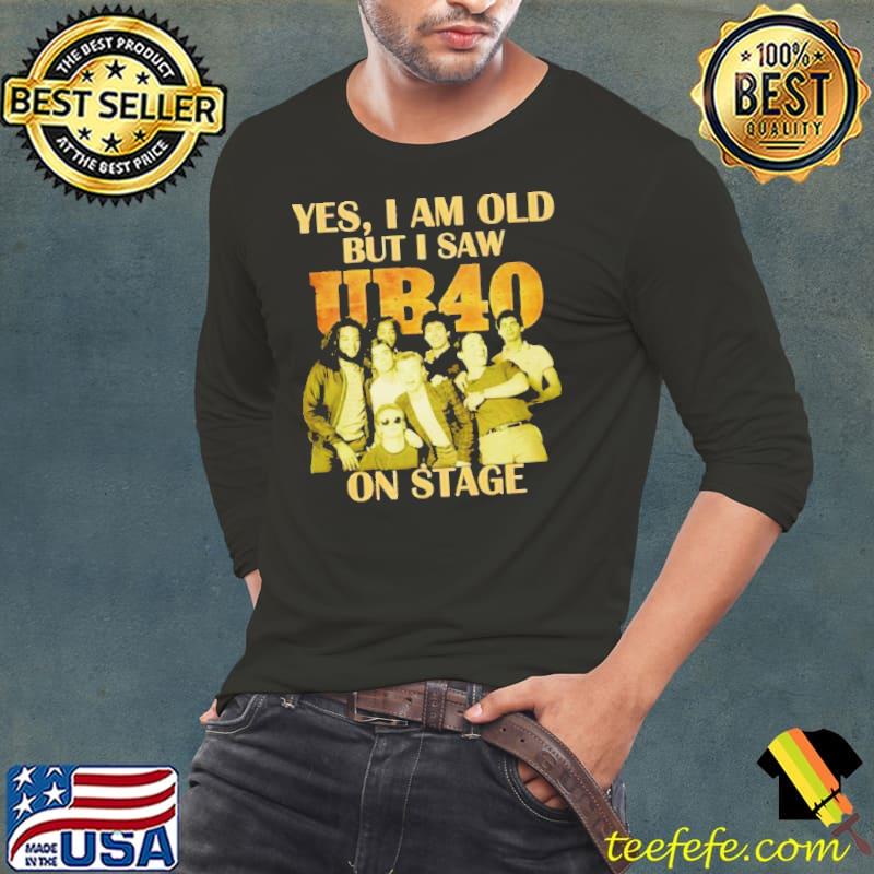Yes I Am Old But I Saw UB40 On Stage 2024 Shirt Long Sleeve Tee Yes I Am Old But I Saw UB40 On Stage 2024 Shirt Long Sleeve Tee
