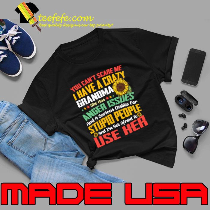 You Can't Scare Me I Have A Crazy Grandma Anger Issues Sunflower T-Shirt