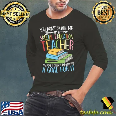 You Don't Scare Me I'm a Special Education Teacher A Goal For It T-Shirt