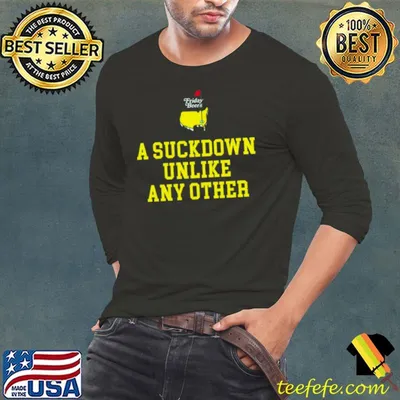 A suckdown unlike any other shirt