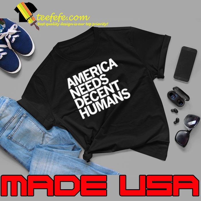 America needs decent humans s Unisex America needs decent humans s Unisex