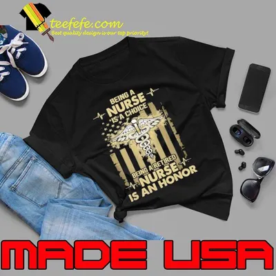 Being a nurse a choice being retired nurse an honor usa flag shirt