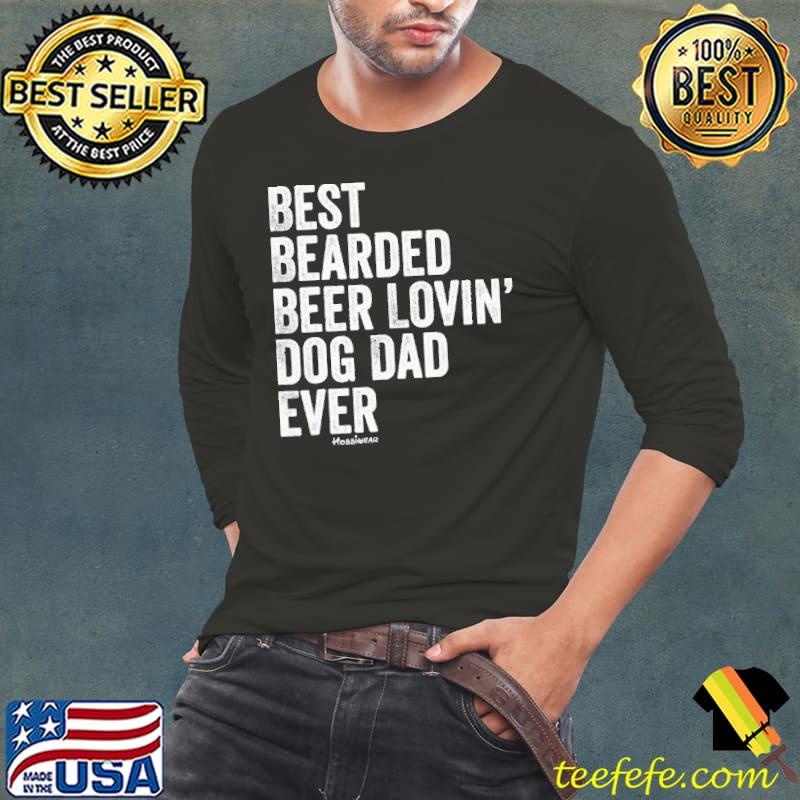 Best bearded beer lovin' dog dad ever shirt
