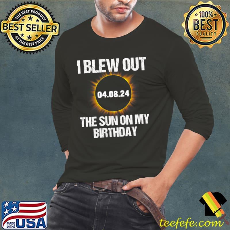 Birthday Solar Eclipse I Blew Out The Sun On My Birthday April 2024 T-Shirt