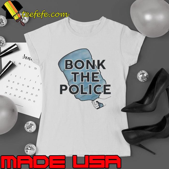 Bonk the police s Ladies tee Bonk the police s Ladies tee