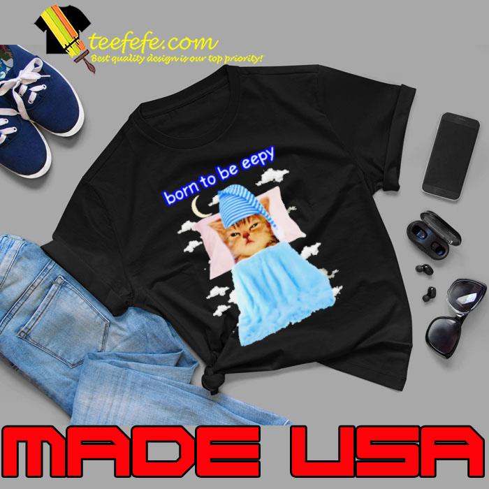 Born to be eepy cat shirt