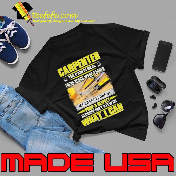 Carpenter the pain is real these scars were earned because only a few do what can s Unisex Carpenter the pain is real these scars were earned because only a few do what can s Unisex