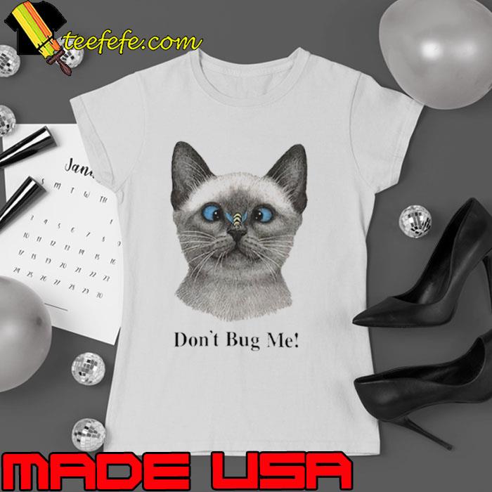 Cat don’t bug me s Ladies tee Cat don’t bug me s Ladies tee