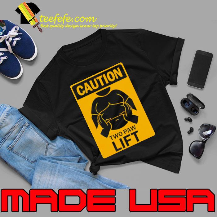 Caution two paw lift shirt