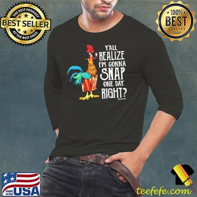 Chicken Y'all realize I'm gonna snap one day right shirt