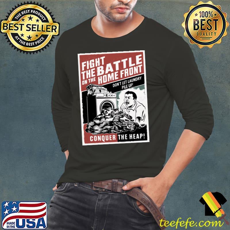Conquer The Heap Fight The Battle Home Front The Heap Laundry Day T-Shirt Long Sleeve Tee Conquer The Heap Fight The Battle Home Front The Heap Laundry Day T-Shirt Long Sleeve Tee
