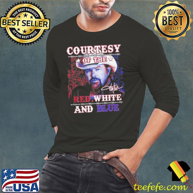 Courtesy Of The Red, White And Blue Toby Keith Signature Shirt Long Sleeve Tee Courtesy Of The Red, White And Blue Toby Keith Signature Shirt Long Sleeve Tee