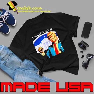 Daddys Home, Trump 2024 Shirt