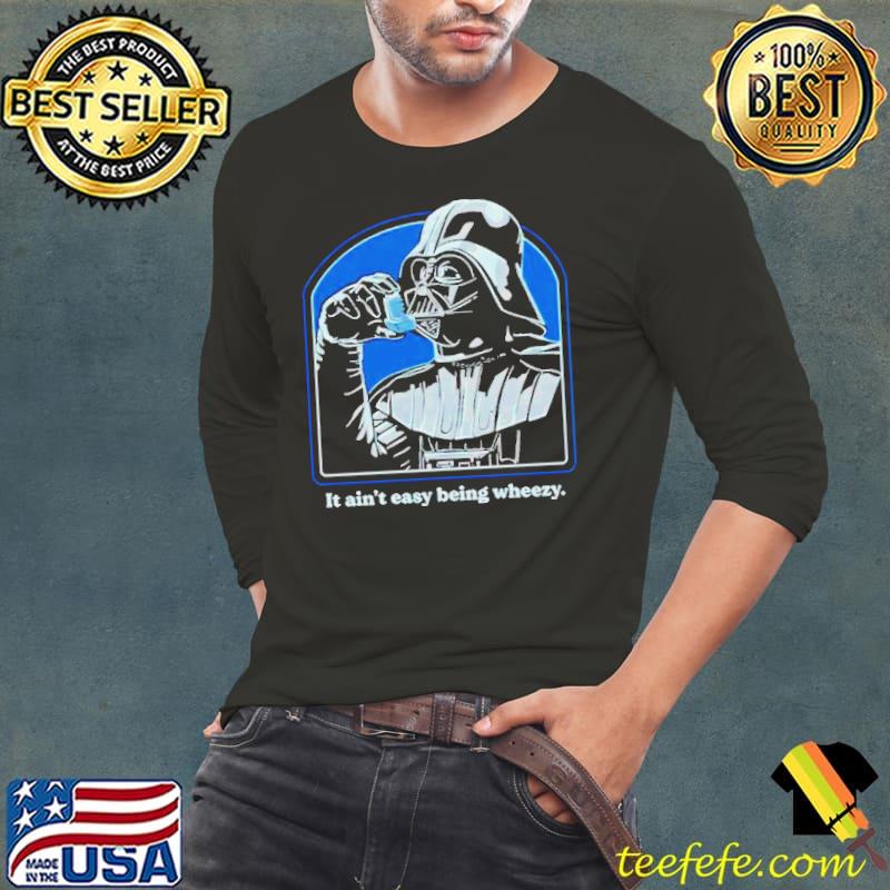 Darth Vader it ain’t easy being wheezy s Long Sleeve Tee Darth Vader it ain’t easy being wheezy s Long Sleeve Tee