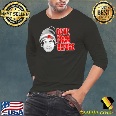 Dave from before shirt