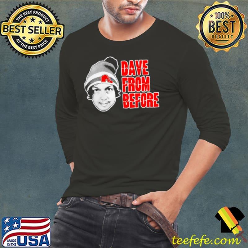 Dave from before shirt