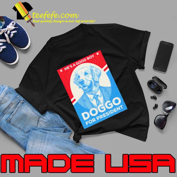 Doggo for president he’s a good boy shirt