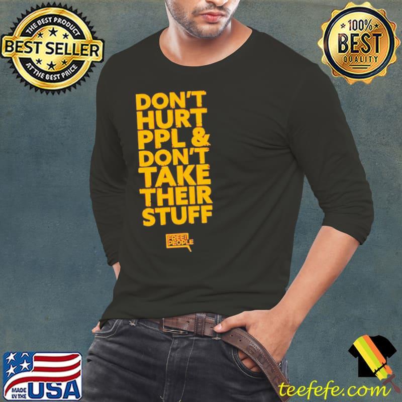 Don’t hurt ppl and don’t take their stuff s Long Sleeve Tee Don’t hurt ppl and don’t take their stuff s Long Sleeve Tee