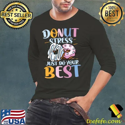 Donut Stress Just Do Your Best T-Shirt
