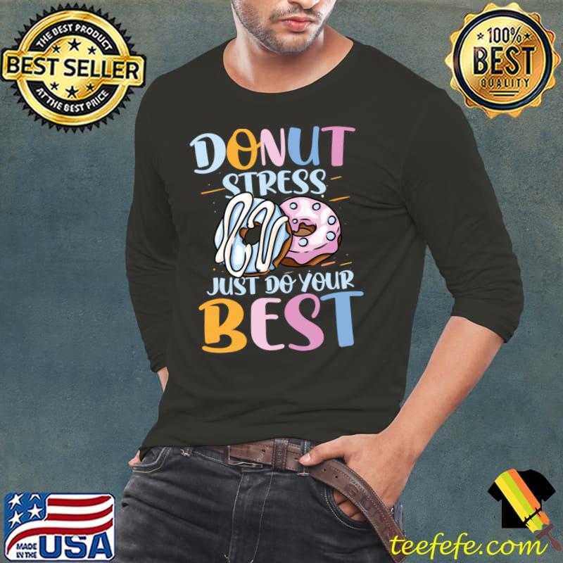Donut Stress Just Do Your Best T-Shirt